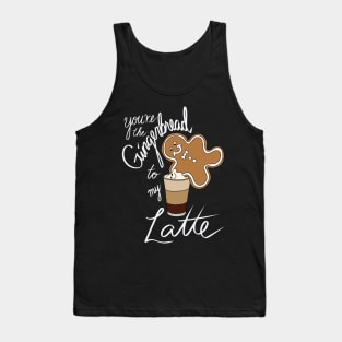 Hipster Holiday Holiday Pairings - You're the Gingerbread to my Latte Tank Top